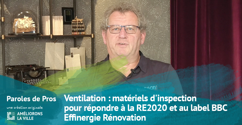 Ventilation : matériels d’inspection pour répondre à la RE2020 et au label BBC Effinergie Rénovation