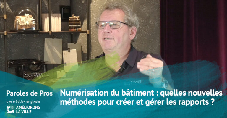 Numérisation du bâtiment : quelles nouvelles méthodes pour créer et gérer les rapports ?